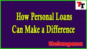 How Personal Loans Can Make a Difference 