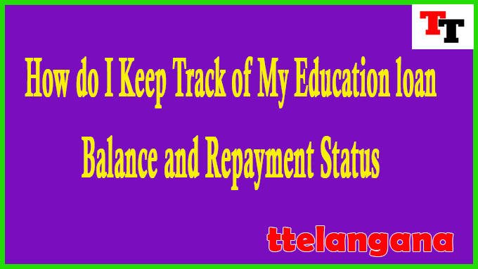 How do I Keep Track of My Education loan Balance and Repayment Status