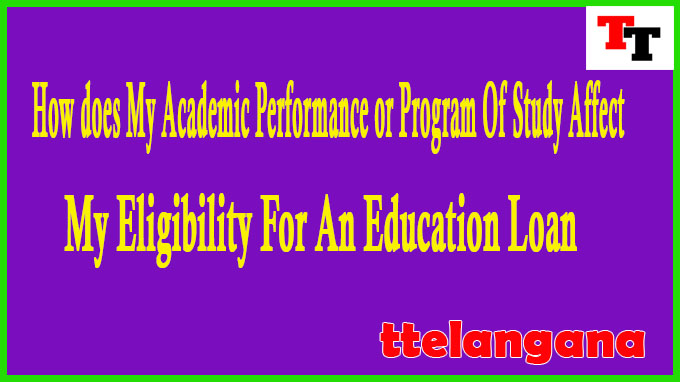 How does My Academic Performance or Program Of Study Affect My Eligibility For An Education Loan