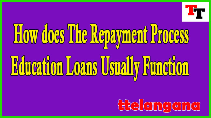 How does The Repayment Process For Education Loans Usually Function