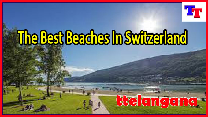 The Best Beaches In Switzerland