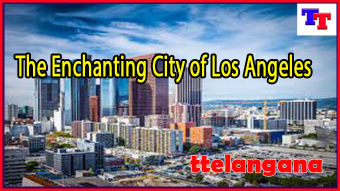 The Enchanting City of Los Angeles