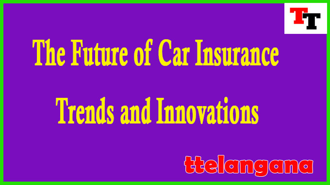 The Future of Car Insurance Trends and Innovations