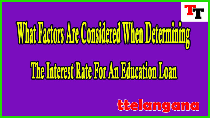 What Factors Are Considered When Determining The Interest Rate For An Education Loan