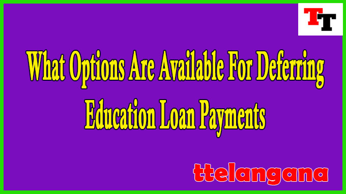 What Options Are Available For Deferring Education Loan Payments