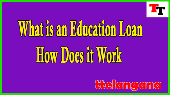 What is an Education Loan and How Does it Work