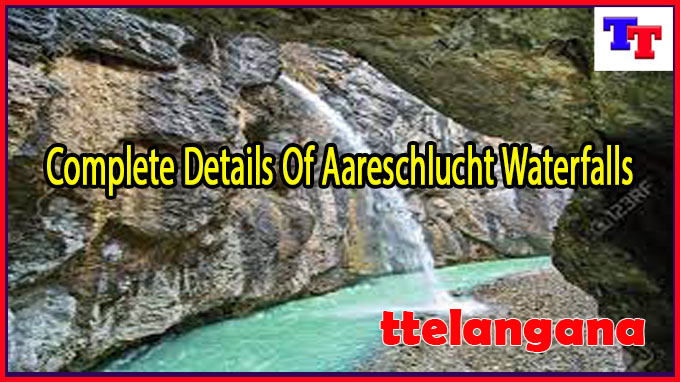Complete Details Of Aareschlucht Waterfalls