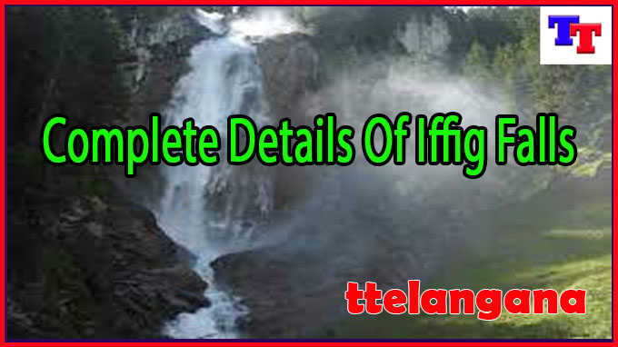 Complete Details Of Iffig Falls
