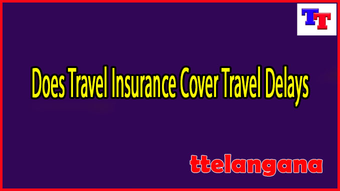 Does Travel Insurance Cover Travel Delays